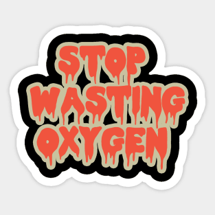 Stop Wasting oxygen Sticker